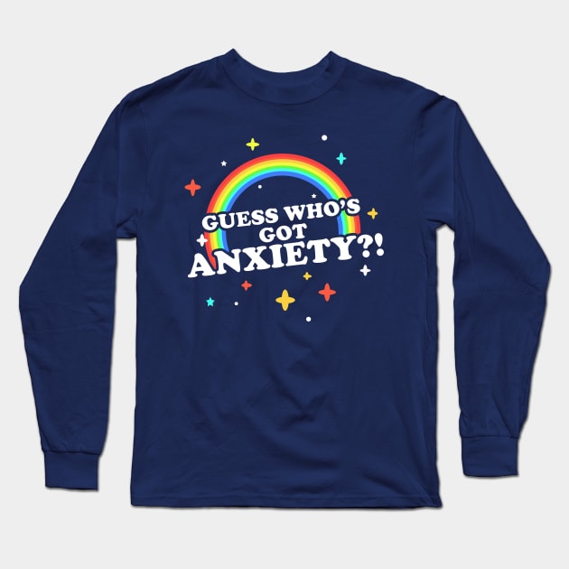 Guess Who's Got Anxiety?! Long Sleeve T-Shirt by dumbshirts